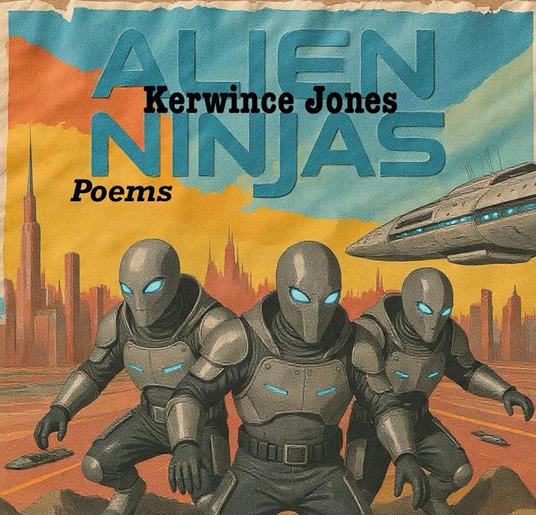Alien Ninjas Poems - Kerwince Jones - ebook