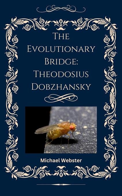 The Evolutionary Bridge: Theodosius Dobzhansky