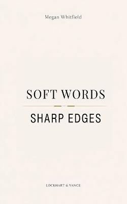Soft Words, Sharp Edges: A Memoir - Megan Whitfield - cover