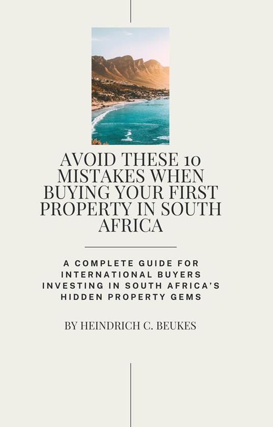 Avoid These 10 Mistakes When Buying Your First Property in South Africa:A Complete Guide for INTERNATIONAL Buyers Investing in South Africa’s Hidden Property Gems