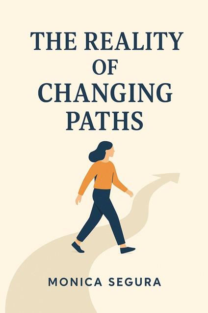 The reality of changing paths - Monica Segura Bolaños - ebook