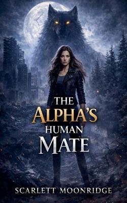 The Alpha's Human Mate - Scarlett Moonridge - cover
