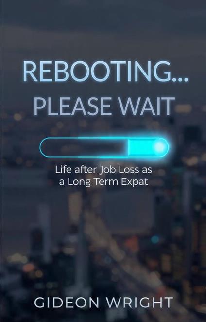 Rebooting...Please Wait: Life After Job Loss as a Long-Term Expat