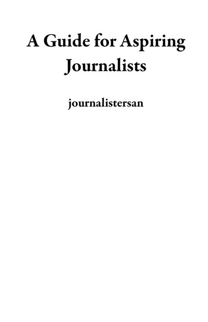 A Guide for Aspiring Journalists