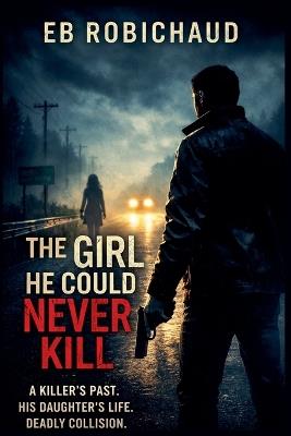 The Girl He Could Never Kill - Eb Robichaud - cover
