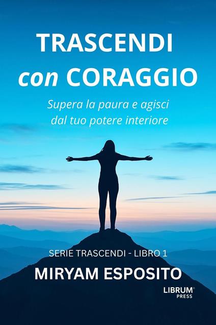 TRASCENDI CON CORAGGIO - Miryam Esposito - ebook