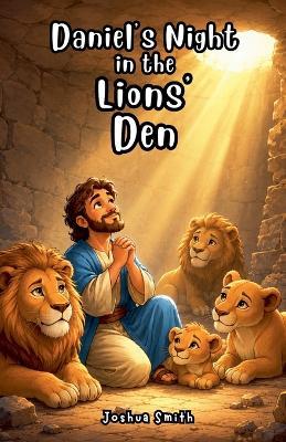 Daniel's Night in the Lions' Den - Joshua Smith - cover