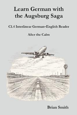 Learn German with the Augsburg Saga - C1.4 Interlinear German-English Reader - Brian Smith - cover
