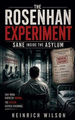 The Rosenhan Experiment: Sane Inside the Asylum - Heinrich Wilson - cover