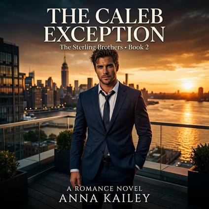 The Caleb Exception: A Wild Card and Control Freak Enemies-to-Lovers Romance (The Sterling Brothers Book 2)