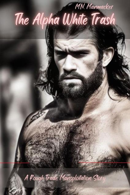 The Alpha White Trash: A Rough Trade Mansploitation Story