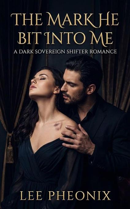 The Mark He Bit Into Me: A Dark Sovereign Shifter Romance
