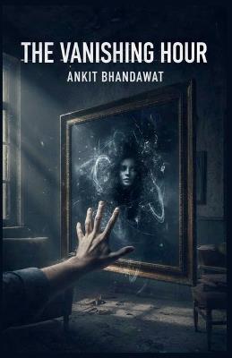 The Vanishing Hour - Ankit Bhandawat - cover