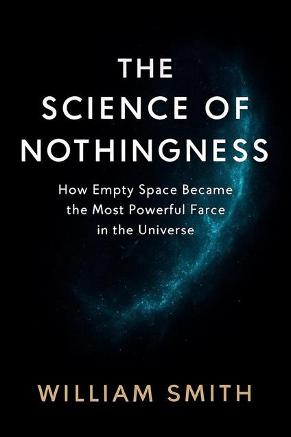 THE SCIENCE OF NOTHINGNESS:How Empty Space Became the Most Powerful Force in the Universe