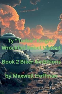 Ty "Turbo" Knight: Wreckfall Rebel Variant Book 2 Biker Ambitions - Maxwell Hoffman - cover