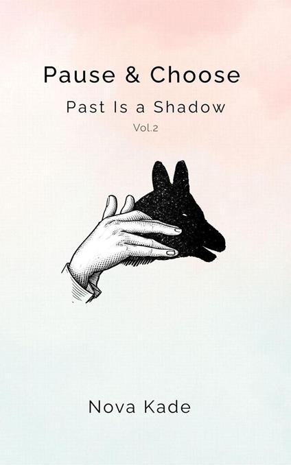 Pause & Choose: Past Is a Shadow