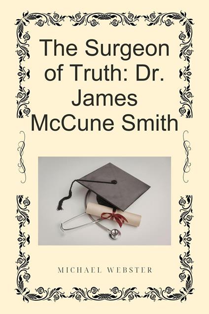 The Surgeon of Truth: Dr. James McCune Smith