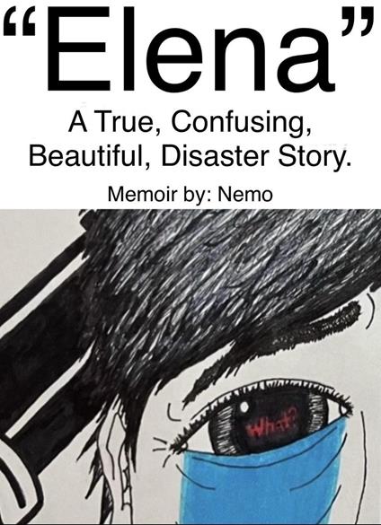 “Elena” - A True, Confusing, Beautiful, Disaster Story - Memoir.