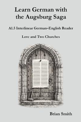 Learn German with the Augsburg Saga - A1.5 Interlinear German-English Reader - Brian Smith - cover