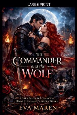 The Commander and the Wolf: A Dark Fantasy Romance of Rival Clans and Forbidden Desire - Eva Maren - cover