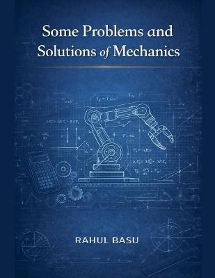 Some Problems and Solutions of Mechanics - Rahul Basu - cover