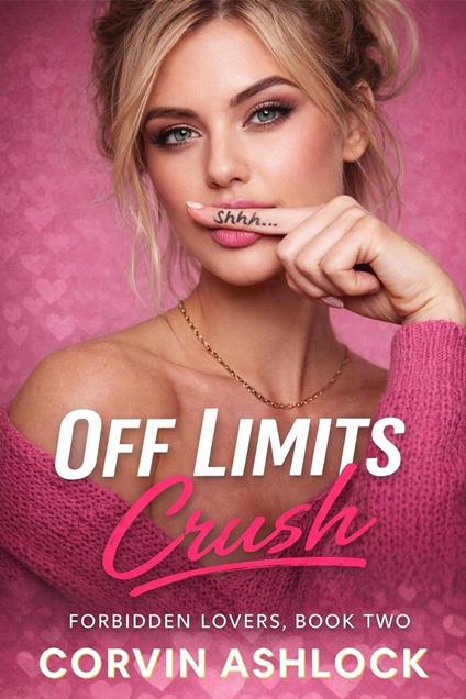 Off Limits Crush:A Forbidden Romance of Secrets, Stolen Glances, and Feelings That Won’t Stay Quiet