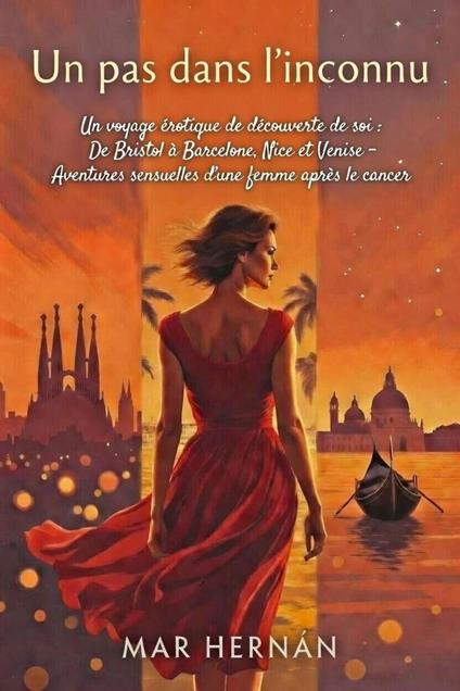 Un pas dans l'inconnu: Un voyage érotique de découverte de soi : De Bristol à Barcelone, Nice et Venise – Aventures sensuelles d'une femme après le cancer