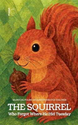 The Squirrel Who Forgot Where He Hid Tuesday: Bilingual Polish-English Stories for Children - Pomme Bilingual - cover