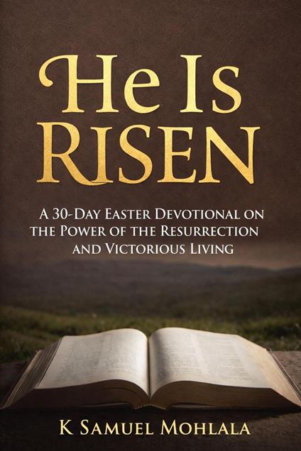 He Is Risen: A 30-Day Easter Devotional on the Power of the Resurrection and Victorious Living