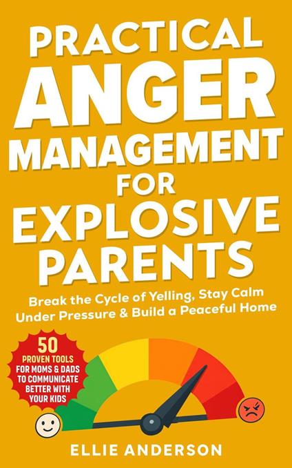 Practical Anger Management For Explosive Parents
