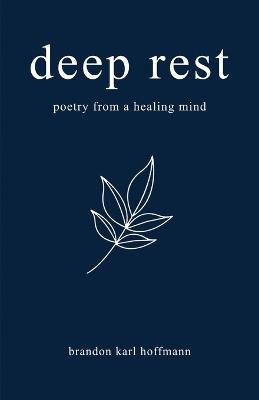 Deep Rest: Poetry from a Healing Mind - Brandon Karl Hoffmann - cover