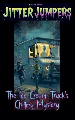 The Ice Cream Truck's Chilling Mystery - C E Wolfie - cover