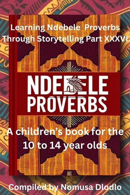 Learning Ndebele Proverbs Through Storytelling Part XXXVI