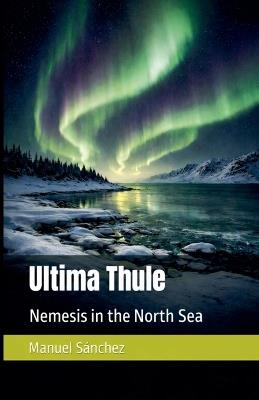 Ultima Thule: Nemesis in the North Seas - Manuel Sánchez - cover