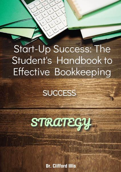 Start-Up Success: The Student's Handbook to Effective Bookkeeping