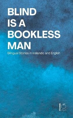 Blind Is a Bookless Man: Bilingual Stories in Icelandic and English - Pomme Bilingual - cover