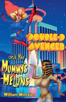 The Double-D Avenger and the Mummy's Melons - William Winckler - cover