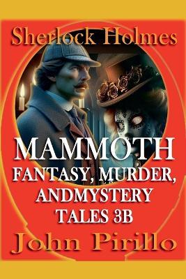 Sherlock Holmes Mammoth Fantasy, Murder, and Mystery Tales 3B - John Pirillo - cover