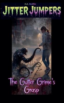 The Gutter Grime's Grasp - C E Wolfie - cover