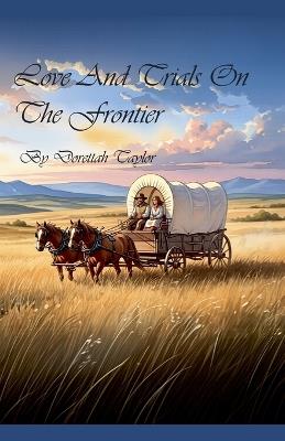 Love And Trials On The Frontier - Dorettah Taylor - cover
