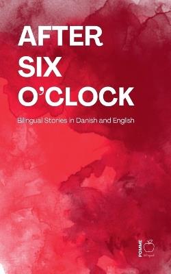 After Six O'Clock: Bilingual Stories in Danish and English - Pomme Bilingual - cover