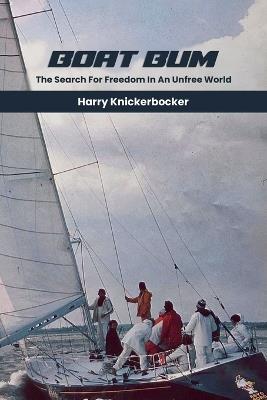 Boat Bum: Searching For Freedom in an Unfree World - Harry Knickerbocker - cover