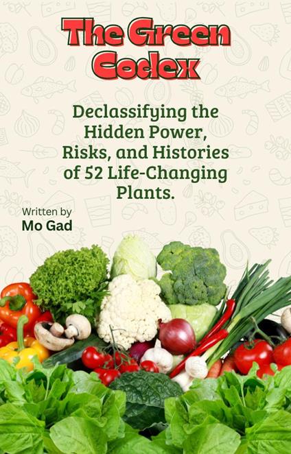 The Green Codex: Declassifying the Hidden Power, Risks, and Histories of 52 Life-Changing Plants.
