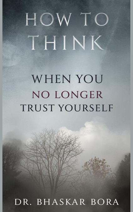 How to Think When You No Longer Trust Yourself: A calm guide to rebuilding self-trust after doubt, change, or disruption