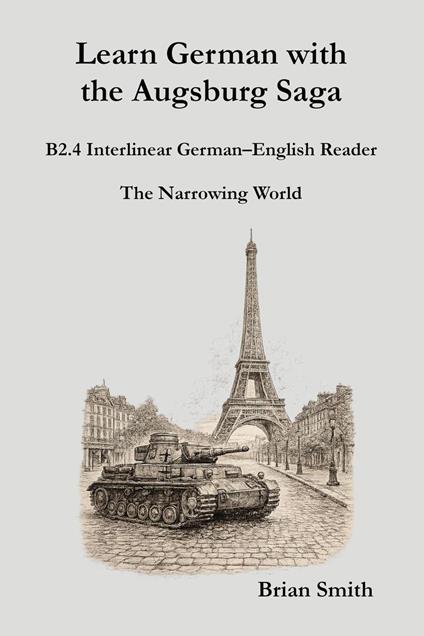 Learn German with the Augsburg Saga - B2.4 Interlinear German–English Reader