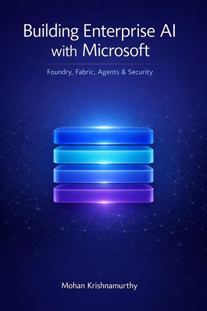 Building Enterprise AI with Microsoft: Foundry, Fabric, Agents & Security
