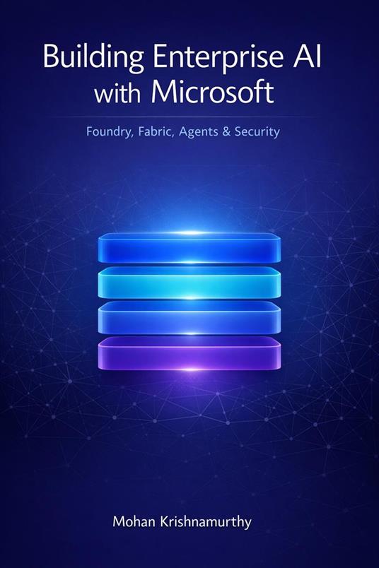 Building Enterprise AI with Microsoft: Foundry, Fabric, Agents & Security