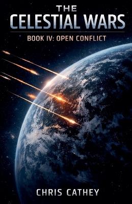 The Celestial Wars - Book IV Open Conflict - Chris Cathey - cover