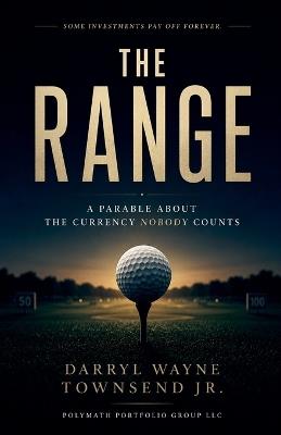 The Range: A Parable About the Currency Nobody Counts - Darryl Wayne Townsend - cover