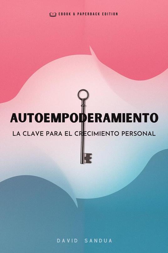 Autoempoderamiento. La Clave Para el Crecimiento Personal